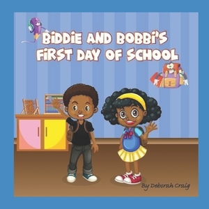 Biddie and Bobbi's First Day of School by Deborah Craig