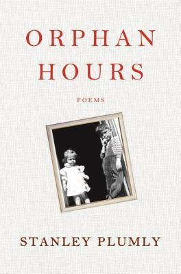 Orphan Hours: Poems by Stanley Plumly