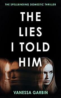 The Lies I Told Him by Vanessa Garbin