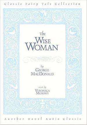 The Wise Woman by George MacDonald