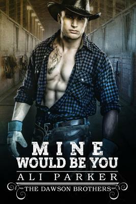 Mine Would Be You by Ali Parker