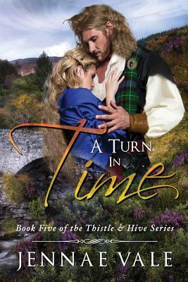 A Turn In Time: Book 5 of The Thistle & Hive Series by Jennae Vale