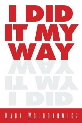 I Did It My Way by Mark Wolodkowicz, Donele "casino" Bailey