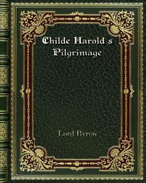 Childe Harold's Pilgrimage by George Gordon Byron