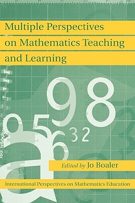 Multiple Perspectives on Mathematics Teaching and Learning by Jo Boaler