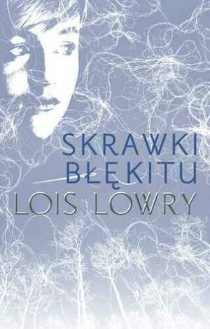 Skrawki błękitu by Lois Lowry