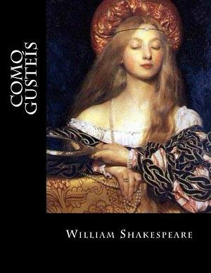 Como Gusteís by William Shakespeare, William Shakespeare