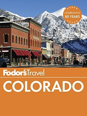 Fodor's Colorado (Full-color Travel Guide) by Fodor's Travel Publications