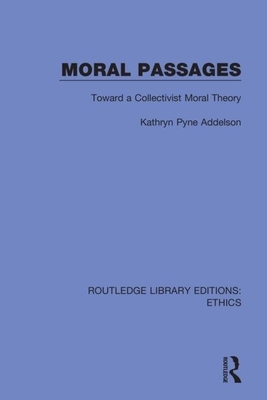 Moral Passages: Toward a Collectivist Moral Theory by Kathryn Pyne Addelson