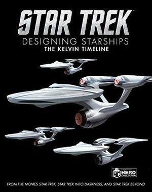 Star Trek: Designing the Starships Book 3: The Kelvin Timeline by Ben Robinson