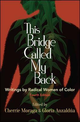 This Bridge Called My Back, Fourth Edition: Writings by Radical Women of Color by Gloria E. Anzaldúa, Cherríe Moraga