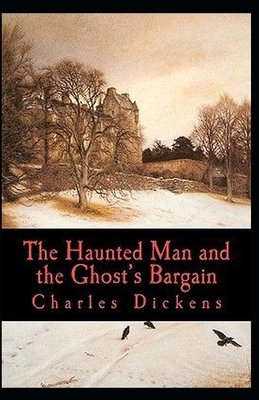 The Haunted Man and the Ghost's Bargain Illustrated by Charles Dickens