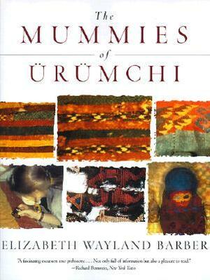The Mummies of Ürümchi by Elizabeth Wayland Barber