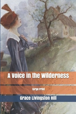 A Voice in the Wilderness: large Print by Grace Livingston Hill