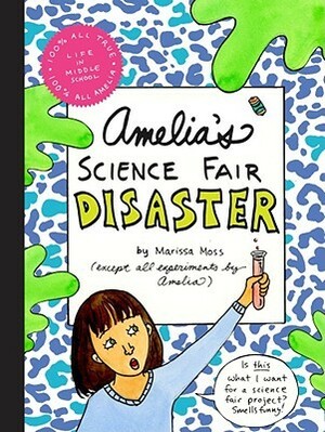 Amelia's Science Fair Disaster by Marissa Moss