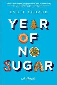 Year of No Sugar by Eve O. Schaub