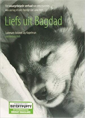 Liefs uit Bagdad: het waargebeurde verhaal van een marinier, een oorlog en een hondje dat Lava heet by Melinda Roth, Jay Kopelman