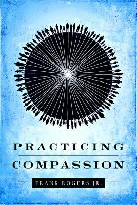 Practicing Compassion by Frank Rogers