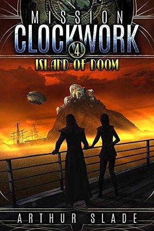 Mission Clockwork 4: Island of Doom by Arthur Slade, Arthur Slade