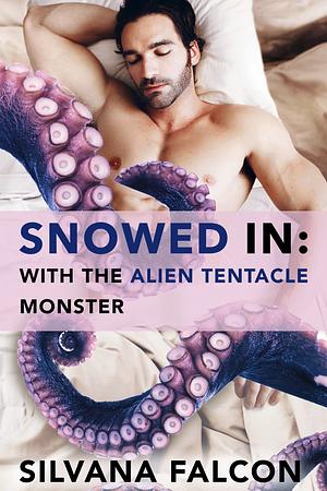 Snowed in: With the Alien Tentacle Monster by Silvana Falcon