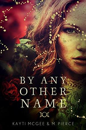 By Any Other Name by Kayti McGee, M. Pierce