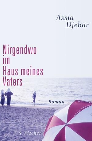 Nirgendwo im Haus meines Vaters by Assia Djebar