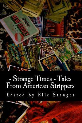 Strange Times: Tales From American Strippers by Elle Stanger