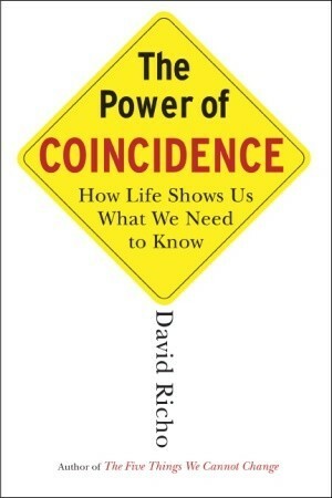 The Power of Coincidence: How Life Shows Us What We Need to Know by David Richo
