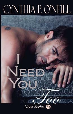 I Need You Too by Cynthia P. O'Neill