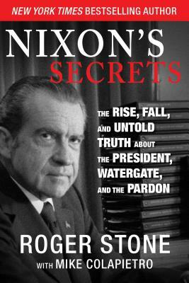 Nixon's Secrets by Roger Stone