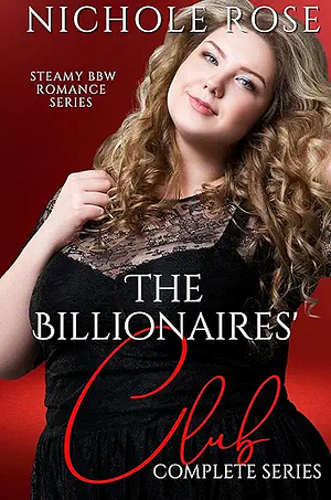 The Billionaires' Club: The Complete Series by Nichole Rose