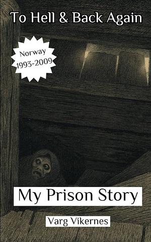 To Hell & Back Again: Part III: My Prison Story by Varg Vikernes