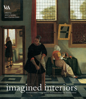 Imagined Interiors: Representing the Domestic Interior Since the Renaissance by Jeremy Aynsley