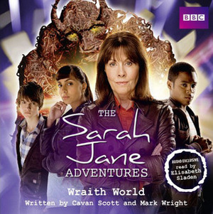 The Sarah Jane Adventures: Wraith World by Mark Wright, Cavan Scott