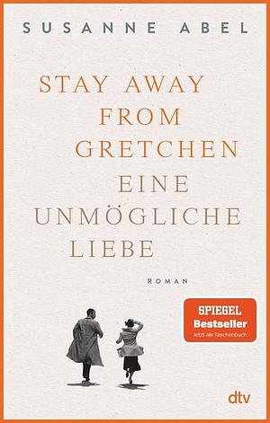 Stay Away from Gretchen: Eine unmögliche Liebe by Susanne Abel