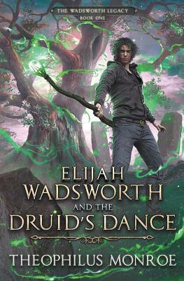 Elijah Wadsworth and the Druid's Dance by Theophilus Monroe