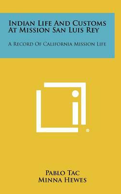 Indian Life and Customs at Mission San Luis Rey: A Record of California Mission Life by Pablo Tac