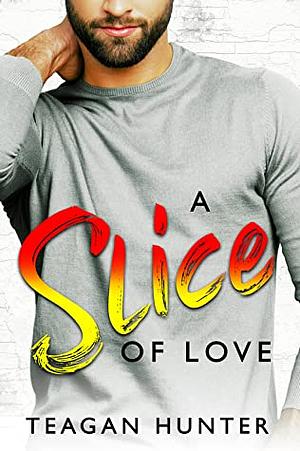 A Slice of Love by Teagan Hunter