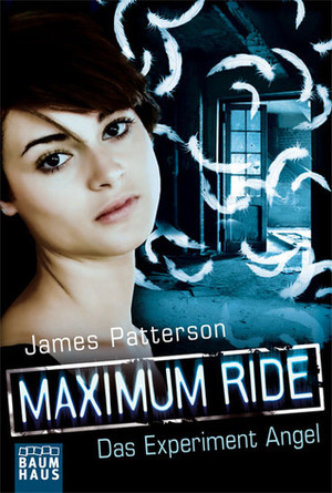 Maximum Ride - Das Experiment Angel by Edda Petri, James Patterson