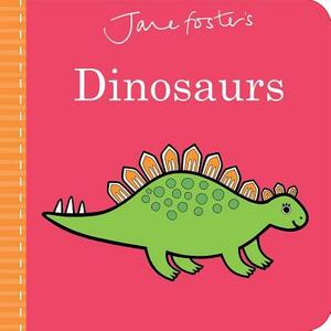 Jane Foster's Dinosaurs by Jane Foster