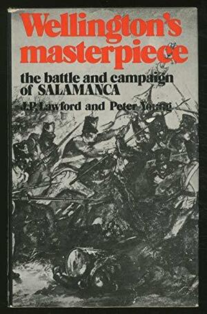 Wellington's Masterpiece: The Battle and Campaign of Salamanca by James Philip Lawford, Peter Young