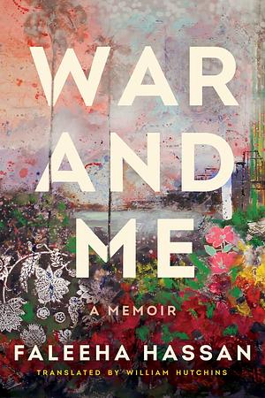 War and Me: A Memoir by Faleeha Hassan