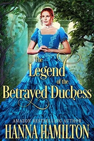 The Legend of the Betrayed Duchess by Hanna Hamilton