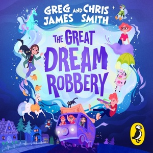 The Great Dream Robbery by Chris Smith, Greg James
