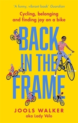 Back in the Frame: Cycling, Belonging and Finding Joy on a Bike by Jools Walker