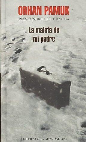 La maleta de mi padre by Orhan Pamuk