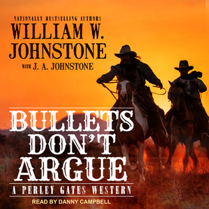Bullets Don't Argue by William W. Johnstone