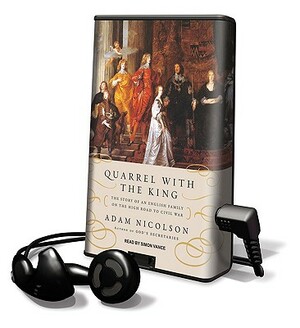 Quarrel with the King: The Story of an English Family on the High Road to Civil War [With Earphones] by Adam Nicolson