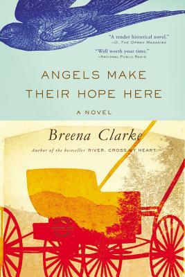 Angels Make Their Hope Here by Breena Clarke