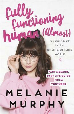 Fully Functioning Human (Almost): Living in an Online/Offline World by Melanie Murphy